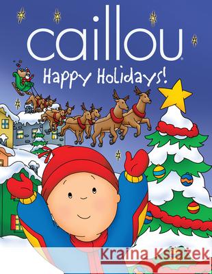 Caillou: Happy Holidays! Marilyn Pleau-Murissi Eric Sevigny 9782894506448 Chouette Editions