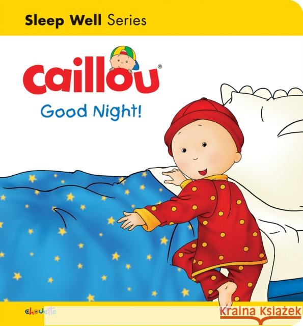 Caillou: Good Night!: Sleep Well: Nighttime Christine L'Heureux Gisele Legare Pierre Brignaud 9782897183578 Caillou
