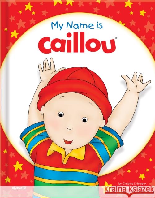 My Name Is Caillou Christine L'Heureux Kary 9782897183691 Caillou