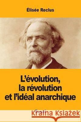 L'évolution, la révolution et l'idéal anarchique Élisée Reclus 9782917260845
