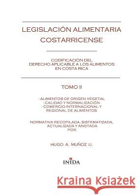 Legislación Alimentaria Costarricense: Alimentos De Origen Vegetal, Calidad Y Normalización Y Comercio Internacional Y Regional Alimentos Munoz U., Hugo A. 9782918382010 Instituto de Investigacin En Derecho Alimenta