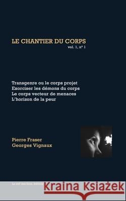 Transgenre ou le corps projet: Le chantier du corps, vol 1, n° 1 Georges Vignaux, Pierre Fraser 9782921475051