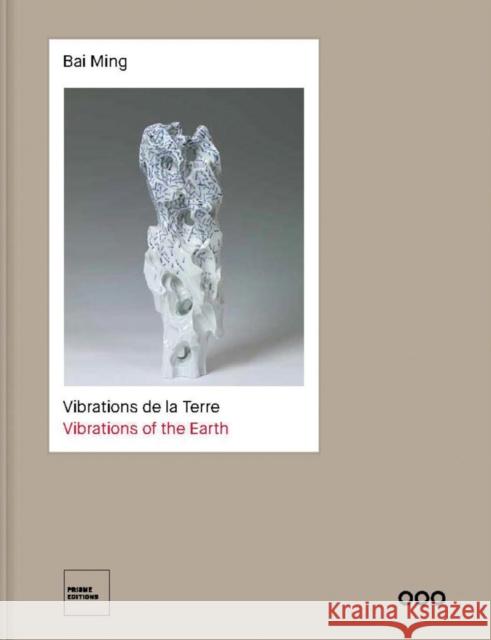 Bai Ming: Vibrations de la Terre - Vibrations of the Earth Christine Shimizu 9782930451305