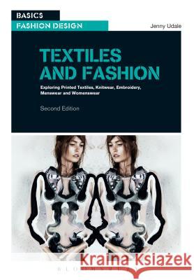 Textiles and Fashion : Exploring printed textiles, knitwear, embroidery, menswear and womenswear Jenny Udale 9782940496006 AVA Publishing