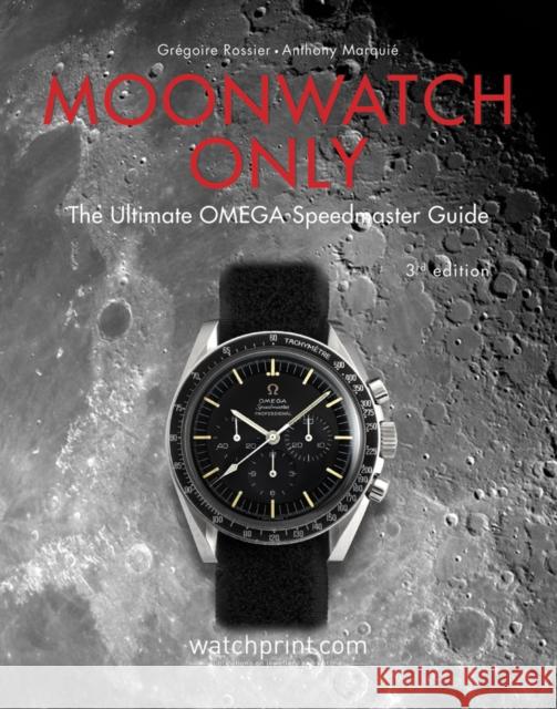 Moonwatch Only: The Ultimate OMEGA Speedmaster Guide Anthony Marquie 9782940506309 Watchprint com Sarl
