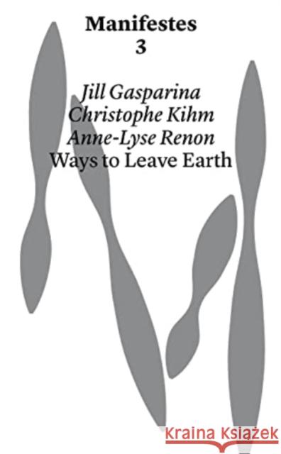 Ways to Leave Earth Anne-Lyse Renon 9782940510498 Haute ecole d'art et de design - Geneve