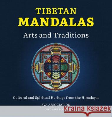 Tibetan Mandalas, Arts and Traditions: Cultural and Spiritual Heritage from the Himalayas Eva Association Samten Gyeltsen Karmay Tenzin Wangyal Rinpoche 9782940710003 Cuco Azul Association