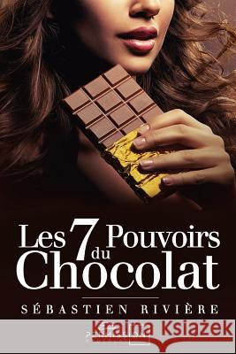 Les 7 pouvoirs du chocolat Riviere, Sebastien 9782955721506 Permission Chocolat