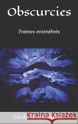 Obscurcies: Poèmes enténébrés Ama Courtois, Cécile 9782956860709