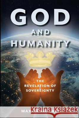 God and Humanity: The Revelation of Sovereignty Max-Henri Lavi 9782970149606