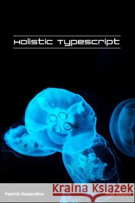 Holistic TypeScript Desjardins, Patrick 9782981311061