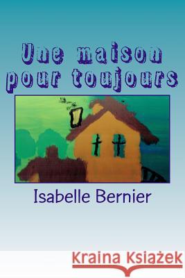 Une maison pour toujours Bernier, Isabelle 9782981680914 Isabelle Bernier