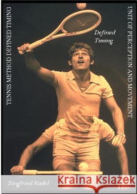 Tennis Method Defined Timing Siegfried Rudel 9783000042966 Books on Demand