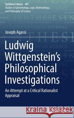 Ludwig Wittgenstein's Philosophical Investigations: An Attempt at a Critical Rationalist Appraisal Agassi, Joseph 9783030001162