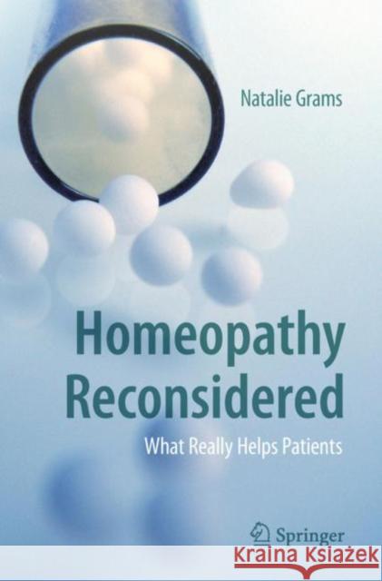 Homeopathy Reconsidered: What Really Helps Patients Grams, Natalie 9783030005085