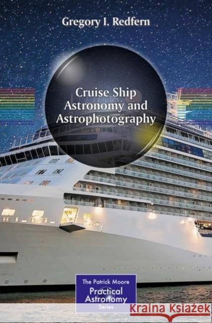 Cruise Ship Astronomy and Astrophotography Redfern, Gregory I. 9783030009571 Springer