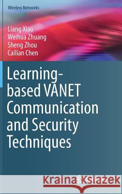 Learning-Based Vanet Communication and Security Techniques Xiao, Liang 9783030017309 Springer