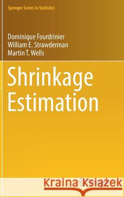 Shrinkage Estimation Fourdrinier, Dominique; Strawderman, William E.; Wells, Martin T. 9783030021849