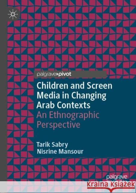 Children and Screen Media in Changing Arab Contexts: An Ethnographic Perspective Sabry, Tarik 9783030043209