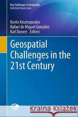 Geospatial Challenges in the 21st Century Kostis Koutsopoulos Rafael d Karl Donert 9783030047498 Springer