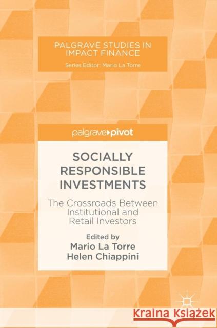 Socially Responsible Investments: The Crossroads Between Institutional and Retail Investors La Torre, Mario 9783030050139 Palgrave Pivot