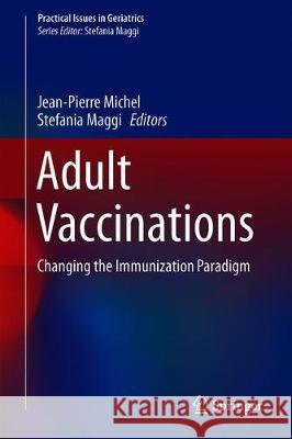 Adult Vaccinations: Changing the Immunization Paradigm Michel, Jean-Pierre 9783030051587