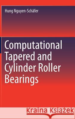 Computational Tapered and Cylinder Roller Bearings Hung Nguyen-Schafer 9783030054434