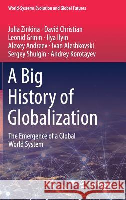 A Big History of Globalization: The Emergence of a Global World System Zinkina, Julia 9783030057060 Springer