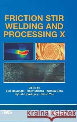Friction Stir Welding and Processing X Yuri Hovanski Rajiv Mishra Yutaka Sato 9783030057510