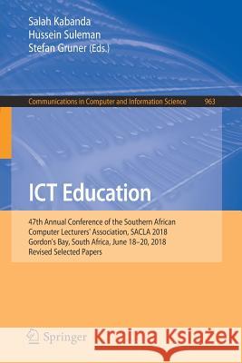 Ict Education: 47th Annual Conference of the Southern African Computer Lecturers' Association, Sacla 2018, Gordon's Bay, South Africa Kabanda, Salah 9783030058128