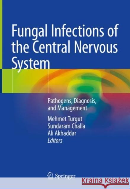 Fungal Infections of the Central Nervous System: Pathogens, Diagnosis, and Management Turgut, Mehmet 9783030060879