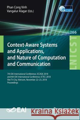 Context-Aware Systems and Applications, and Nature of Computation and Communication: 7th Eai International Conference, Iccasa 2018, and 4th Eai Intern Cong Vinh, Phan 9783030061517