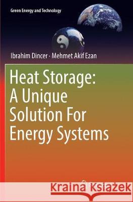 Heat Storage: A Unique Solution for Energy Systems Dincer, Ibrahim 9783030063238