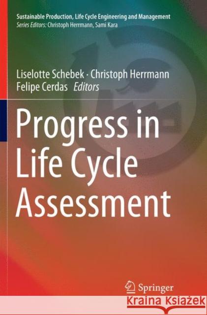 Progress in Life Cycle Assessment Liselotte Schebek Christoph Herrmann Felipe Cerdas 9783030063900