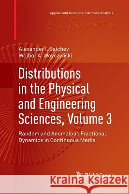Distributions in the Physical and Engineering Sciences, Volume 3: Random and Anomalous Fractional Dynamics in Continuous Media Saichev, Alexander I. 9783030064679