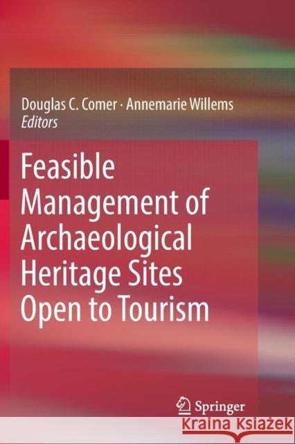Feasible Management of Archaeological Heritage Sites Open to Tourism Douglas C. Comer Annemarie Willems 9783030065096