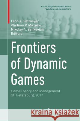 Frontiers of Dynamic Games: Game Theory and Management, St. Petersburg, 2017 Petrosyan, Leon A. 9783030065638