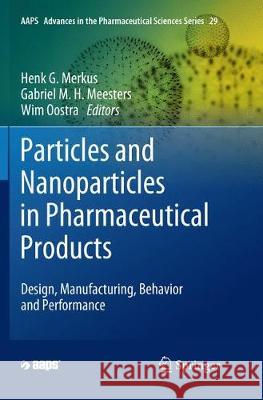 Particles and Nanoparticles in Pharmaceutical Products: Design, Manufacturing, Behavior and Performance Merkus, Henk G. 9783030068097 Springer