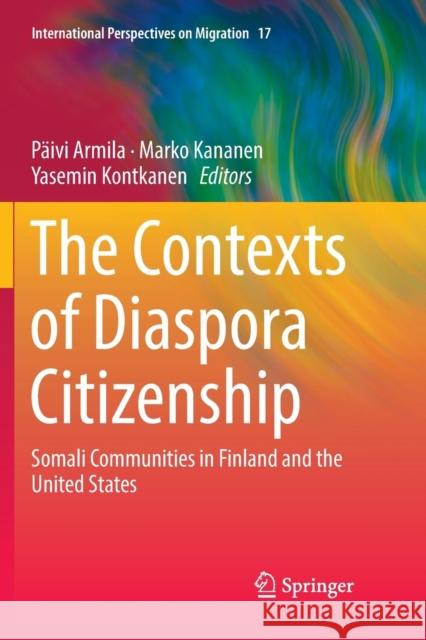 The Contexts of Diaspora Citizenship: Somali Communities in Finland and the United States Armila, Päivi 9783030068622 Springer