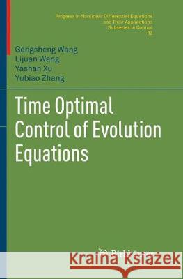 Time Optimal Control of Evolution Equations Gengsheng Wang Lijuan Wang Yashan Xu 9783030070212
