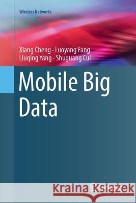 Mobile Big Data Xiang Cheng Luoyang Fang Liuqing Yang 9783030071455