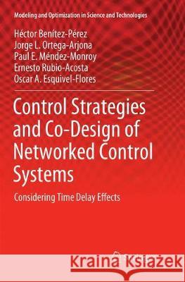 Control Strategies and Co-Design of Networked Control Systems: Considering Time Delay Effects Benítez-Pérez, Héctor 9783030072902 Springer