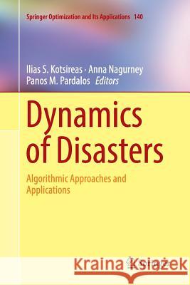 Dynamics of Disasters: Algorithmic Approaches and Applications Kotsireas, Ilias S. 9783030073565