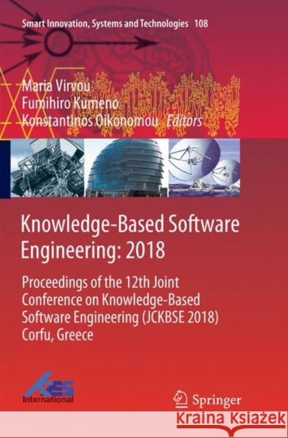 Knowledge-Based Software Engineering: 2018: Proceedings of the 12th Joint Conference on Knowledge-Based Software Engineering (Jckbse 2018) Corfu, Gree Virvou, Maria 9783030073886