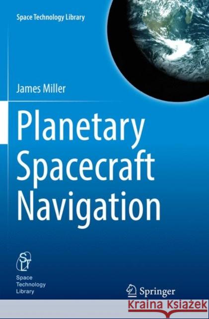 Planetary Spacecraft Navigation James Miller 9783030076788