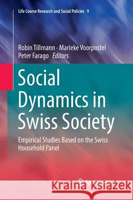 Social Dynamics in Swiss Society: Empirical Studies Based on the Swiss Household Panel Tillmann, Robin 9783030078034 Springer