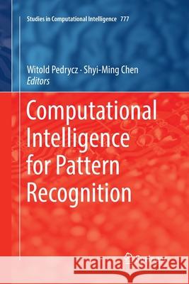 Computational Intelligence for Pattern Recognition Witold Pedrycz Shyi-Ming Chen 9783030078195