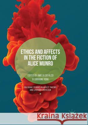 Ethics and Affects in the Fiction of Alice Munro Amelia Defalco Lorraine York 9783030080631