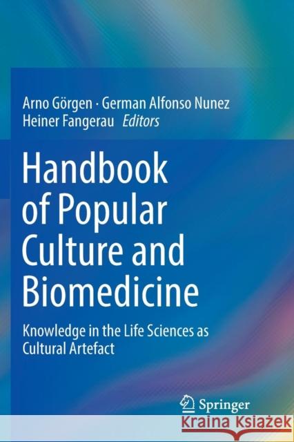 Handbook of Popular Culture and Biomedicine: Knowledge in the Life Sciences as Cultural Artefact Görgen, Arno 9783030080723 Springer