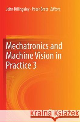 Mechatronics and Machine Vision in Practice 3 John Billingsley Peter Brett 9783030083311